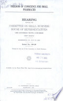 Freedom of conscience for small pharmacies : hearing before the Committee on Small Business, House of Representatives, One Hundred Ninth Congress, first session, Washington, DC, July 25, 2005.