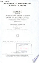 Small business and Hurricane Katrina : rebuilding the economy : hearing before the Committee on Small Business, House of Representatives, One Hundred Ninth Congress, first session, Washington, DC, October 7, 2005.