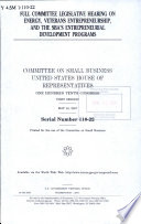 Full committee legislative hearing on energy, veterans entrepreneurship, and the SBA's entrepreneurial development programs /
