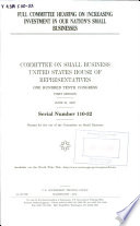 Full committee hearing on increasing investment in our nation's small businesses /