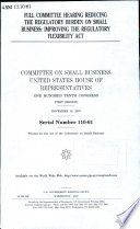 Full committee hearing reducing the regulatory burden on small business : improving the Regulatory Flexibility Act /