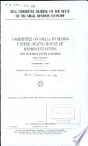 Full committee hearing on the state of the small business economy /