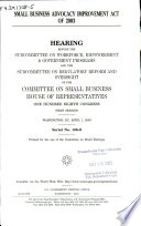 Small Business Advocacy Improvement Act of 2003 : hearing before the Subcommittee on Workforce, Empowerment & Government Programs and the Subcommittee on Regulatory Reform and Oversight of the Committee on Small Business, House of Representatives, One Hundred Eighth Congress, first session, Washington, DC, April 1, 2003.