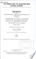 The internet sales tax : headaches ahead for small business? : hearing before the Subcommittee on Regulatory Reform and Oversight of the Committee on Small Business, House of Representatives, One Hundred Ninth Congress, second session, Washington, DC, February 8, 2006.