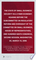 The state of small business security in a cyber economy : hearing before the Subcommittee on Regulatory Reform and Oversight of the Committee on Small Business, House of Representatives, One Hundred Ninth Congress, second session, Washington, DC, March 16, 2006.