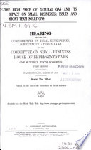 The high price of natural gas and its impact on small businesses  : issues and short term solutions : hearing before the Subcommittee on Rural Enterprises, Agriculture & Technology of the Committee on Small Business, House of Representatives, One Hundred Ninth Congress, first session, Washington, DC, March 17, 2005.