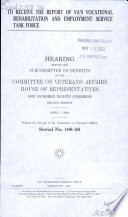 To receive the report of VA's Vocational Rehabilitation and Employment Service Task Force : hearing before the Subcommittee on Benefits of the Committee on Veterans' Affairs, House of Representatives, One Hundred Eighth Congress, second session, April 1, 2004.