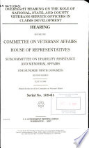 Oversight hearing on the role of national, state, and county veterans service officers in claims development : hearing before the Committee on Veterans' Affairs, House of Representatives, Subcommittee on Disability Assistance and Memorial Affairs, One Hundred Ninth Congress, second session, July 19, 2006.