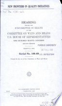 New frontiers in quality initiatives : hearing before the Subcommittee on Health of the Committee on Ways and Means, U.S. House of Representatives, One Hundred Eighth Congress, second session, March 18, 2004.