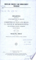 Medicare Chronic Care Improvement Program : hearing before the Subcommittee on Health of the Committee on Ways and Means, U.S. House of Representatives, One Hundred Eighth Congress, second session, May 11, 2004.