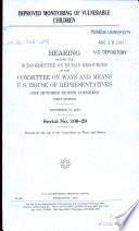 Improved monitoring of vulnerable children : hearing before the Subcommittee on Human Resources of the Committee on Ways and Means, U.S. House of Representatives, One Hundred Eighth Congress, first session, November 19, 2003.