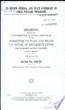 To review federal and state oversight of child welfare programs : hearing before the Subcommittee on Human Resources of the Committee on Ways and Means, U.S. House of Representatives, One Hundred Eighth Congress, second session, January 28, 2004.