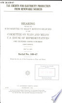 Tax credits for electricity production from renewable sources : hearing before the Subcommittee on Select Revenue Measures of the Committee on Ways and Means, U.S. House of Representatives, One Hundred Ninth Congress, first session, May 24, 2005.