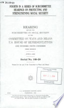Fourth in a series of subcommittee hearings on protecting and strengthening Social Security : hearing before the Subcommittee on Social Security of the Committee on Ways and Means, U.S. House of Representatives, One Hundred Ninth Congress, first session, June 9, 2005.