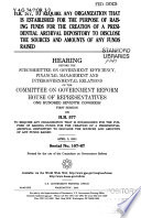 H.R. 577, to require any organization that is established for the purpose of raising funds for the creation of a presidential archival  depository to disclose the sources and amounts of any funds raised : hearing before the Subcommittee on Government Efficiency, Financial Management and Intergovernmental Relations of the Committee on Government Reform, House of Representatives, One Hundred Seventh Congress, first session ... April 5, 2001.