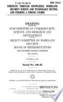 Strength through knowledge : homeland security science and technology setting and steering a strong course : hearing before the Subcommittee on Cybersecurity, Science, and Research and Development of the Select Committee on Homeland Security, House of Representatives, One Hundred Eighth Congress, first session, October 30, 2003.