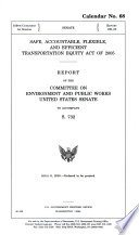 Safe, Accountable, Flexible, and Efficient Transportation Equity Act of 2005 : report of the Committee on Environment and Public Works, United States Senate, to accompany S. 732.