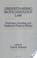 Understanding biotechnology law : protection, licensing, and intellectual property policies /