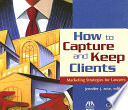 How to capture and keep clients : marketing strategies for lawyers /