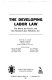 The developing labor law ; the board, the courts, and the National labor relations act /