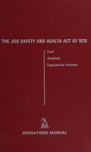 The job safety and health act of 1970 ; text, analysis, legislative history /