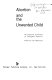 Abortion and the unwanted child. : The California Committee on Therapeutic Abortion /