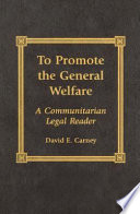 To promote the general welfare : a communitarian legal reader /