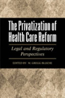 The privatization of health care reform : legal and regulatory perspectives /