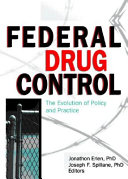 Federal drug control : the evolution of policy and practice /