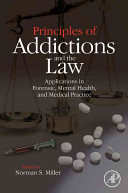 Principles of addictions and the law : applications in forensic, mental health, and medical practice /