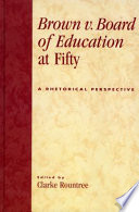 Brown v. Board of Education at fifty : a rhetorical perspective /