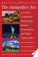 The Antiquities Act : a century of American archaeology, historic preservation, and nature conservation /