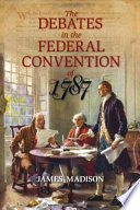 The debates in the Federal Convention of 1787 : which framed the Constitution of the United States of America /