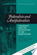 Federalists and antifederalists : the debate over the ratification of the Constitution /