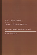 The Constitution of the United States of America : analysis and interpretation : 2020 supplement : analysis of cases decided by the Supreme Court of the United States to July 14, 2020 /