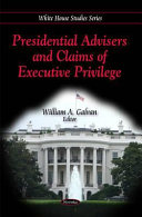 Presidential advisers and claims of executive privilege /