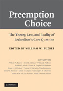 Preemption choice : the theory, law, and reality of federalism's core question /