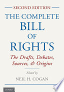 The complete Bill of Rights : the drafts, debates, sources, and origins /