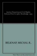 Justice Department civil rights policies prior to 1960 : crucial documents from the files of Arthur Brann Caldwell /