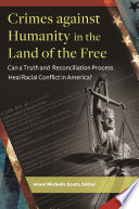 Crimes against humanity in the land of the free : can a truth and reconciliation process heal racial conflict in America? /