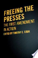 Freeing the presses : the First Amendment in action /