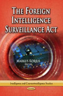 The Foreign Intelligence Surveillance Act /