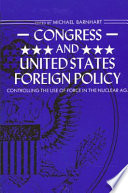 Congress and United States foreign policy : controlling the use of force in the nuclear age /