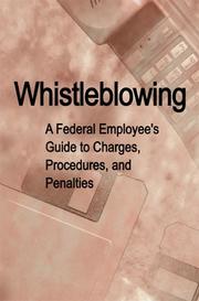 Whistleblowing : a federal employee's guide to charges, procedures, and penalties /