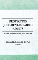 Protecting judgment-impaired adults : issues, interventions, and policies /