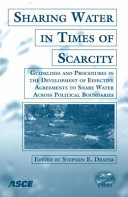 Sharing water in times of scarcity : guidelines and procedures in the development of effective agreements to share water across political boundaries /