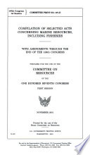 Compilation of selected acts concerning marine resources, including fisheries : with amendments through the end of the 106th Congress : prepared for the use of the Committee on Resources of the One Hundred Seventh Congress, first session.