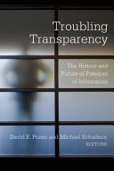 Troubling transparency : the Freedom of Information Act and beyond /