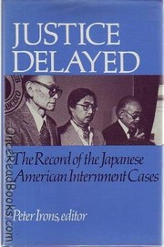 Justice delayed : the record of the Japanese American internment cases /