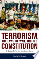 Terrorism, the laws of war, and the Constitution : debating the enemy combatant cases /